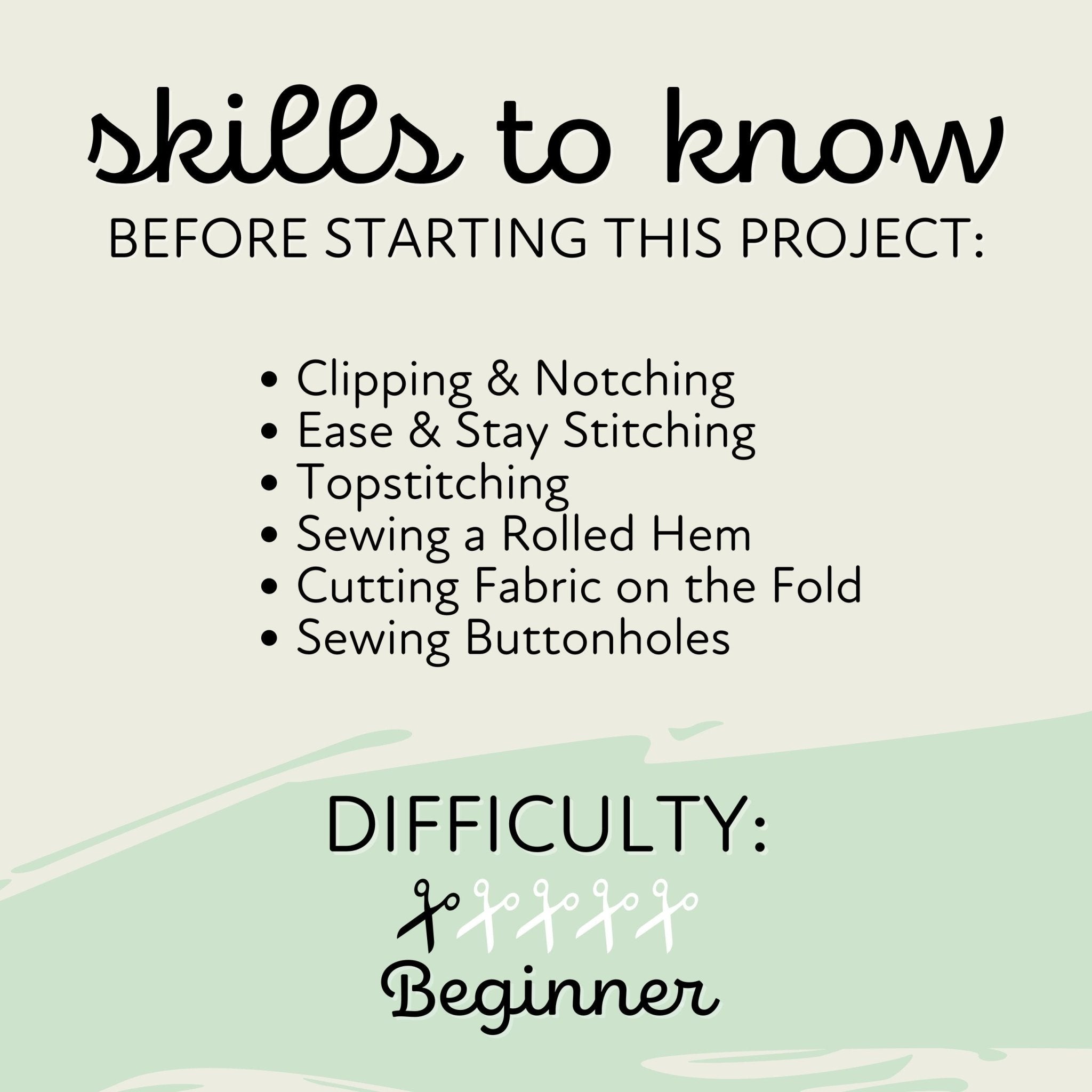 skills to know before starting this project: Clipping & Notching, Easy & Stay Stitching, Topstitching, Sewing a Rolled Hem, Cutting Fabric on the Fold, Sewing Buttonholes
