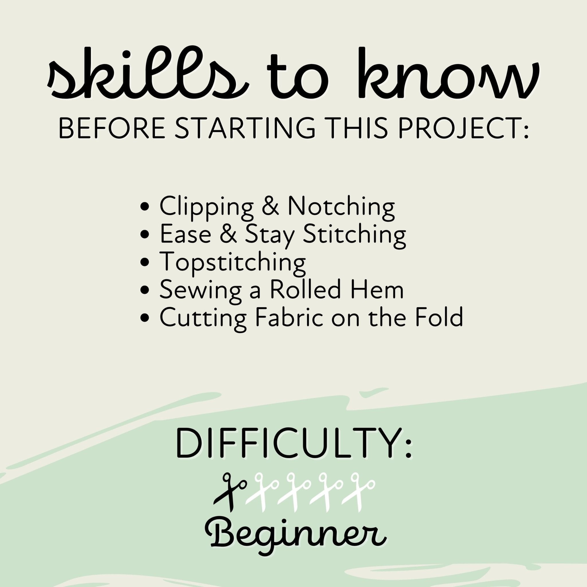 skills to know before starting this project: Clipping & Notching, Ease & Stay Stitching, Topstitching, Sewing a Rolled Hem, Cutting Fabric on the Fold
